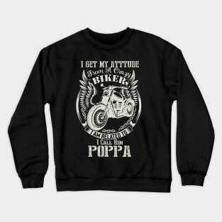 biker dad t shirt- i get my attitude from a crazy biker dad POPPA Crewneck Sweatshirt